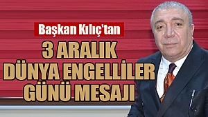 Çat Belediye Başkanı Kılıç'tan 3 Aralık Dünya Engelliler Günü mesajı