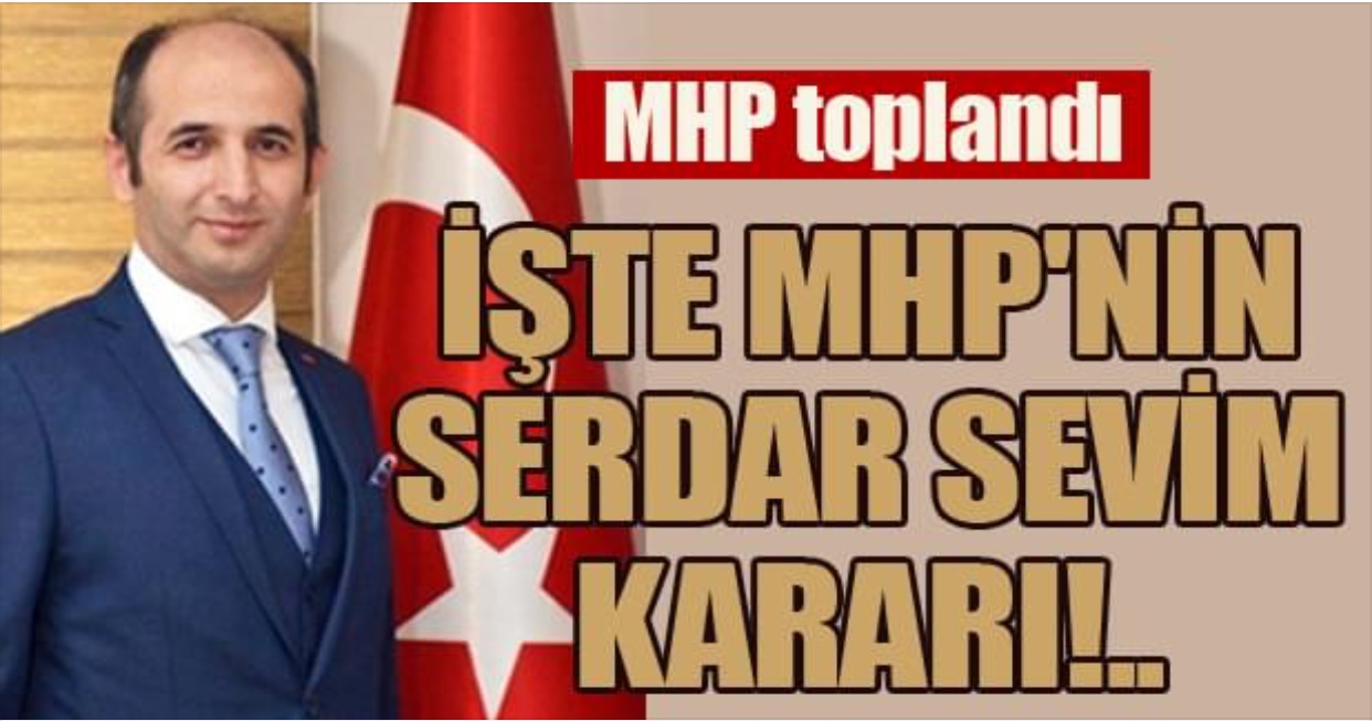 İşte MHP'nin Serdar Sevim kararı!..
