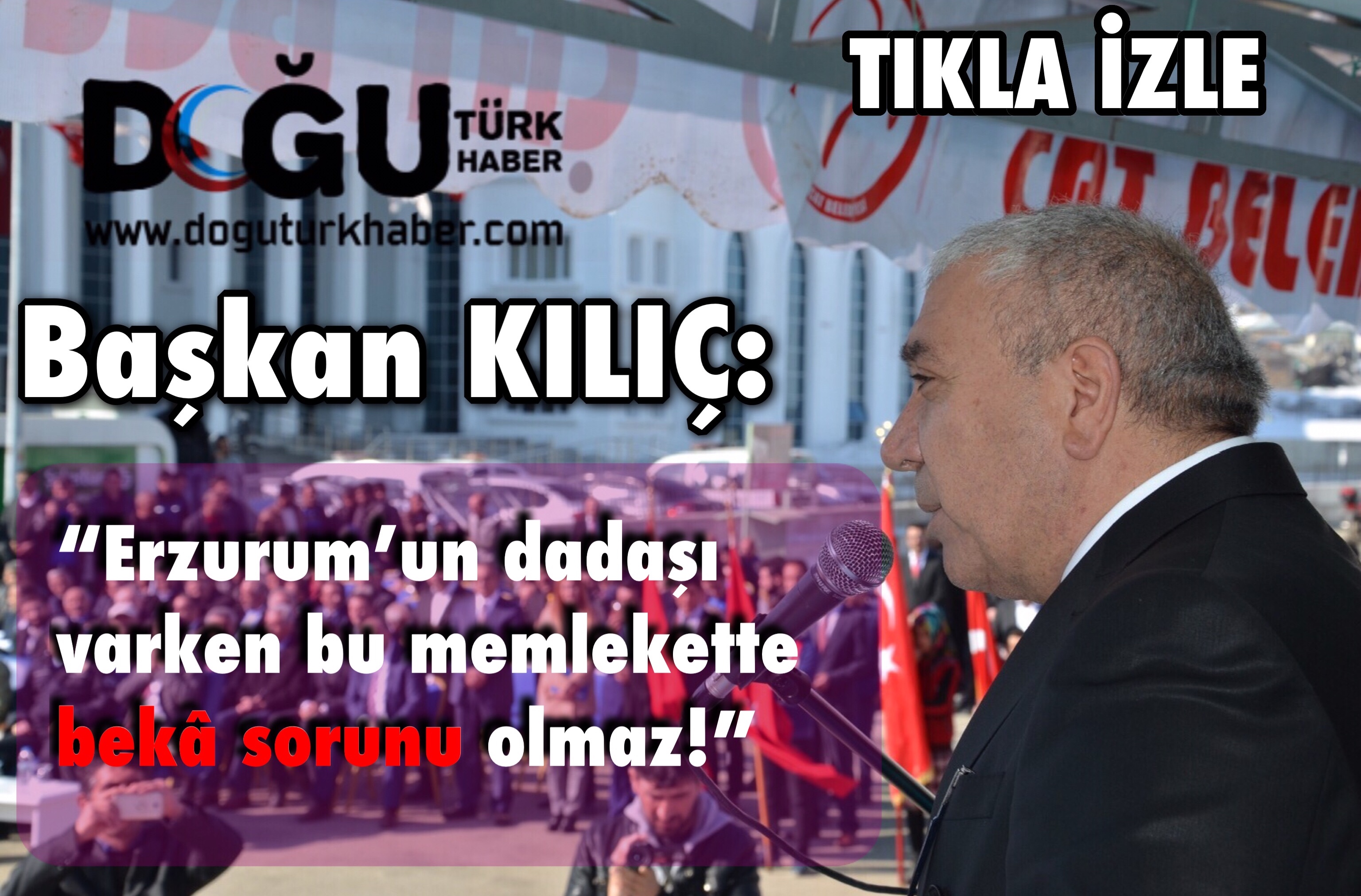 Başkan KILIÇ: Erzurum'un dadaşı varken bu memlekette beka sorunu olmaz!