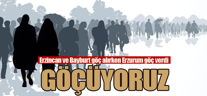Erzincan ve Bayburt göç alırken Erzurum göç verdi