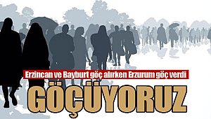 Erzincan ve Bayburt göç alırken Erzurum göç verdi