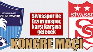 Sivasspor ile Erzurumspor, karşı karşıya gelecek
