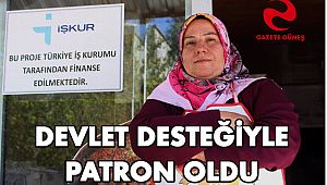 DEVLET DESTEĞİYLE PATRON OLDU