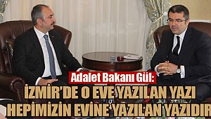 Adalet Bakanı Gül: “İzmir’de o eve yazılan yazı hepimizin evine yazılan yazıdır”