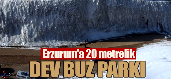 Erzurum’a 20 metrelik dev buz parkı