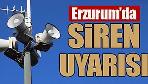 Erzurum’da siren uyarısı