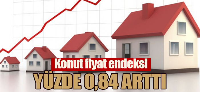 Konut fiyat endeksi yüzde 0,84 arttı