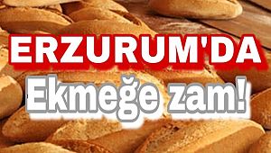 Erzurum’da ekmeğe zam!