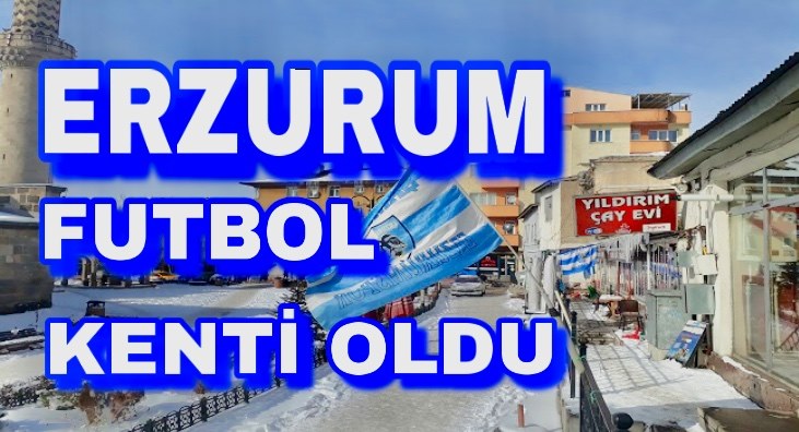 Erzurum futbol kenti oldu