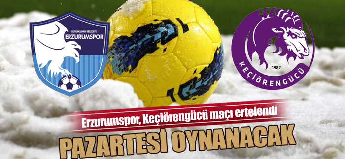 Erzurumspor, Keçiörengücü maçı ertelendi…