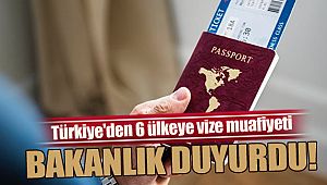 Türkiye’den 6 ülkeye vize muafiyeti