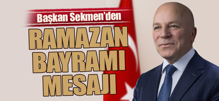 Başkan Sekmen'den Ramazan Bayramı mesajı