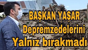 Başkan Yaşar, depremzedelerini yalnız bırakmadı