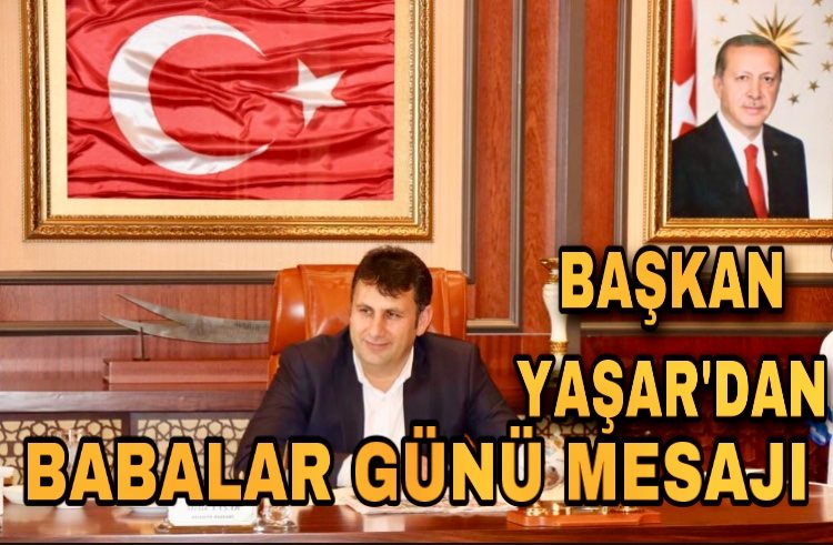 Çat Belediye Başkanı Melik Yaşar'dan Babalar Günü Mesajı