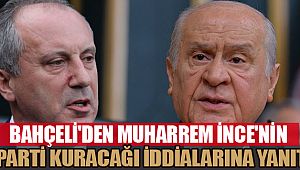 Bahçeli’den Muharrem İnce’nin parti kuracağı iddialarına yanıt