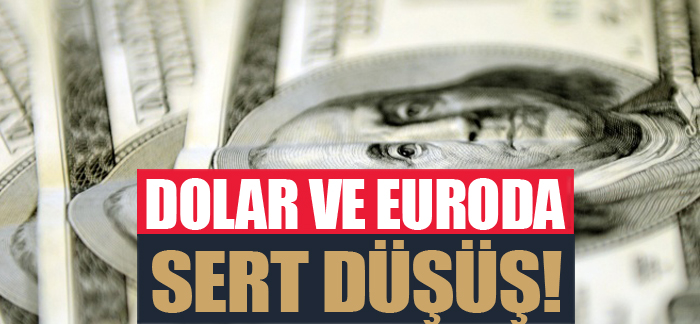 Dolar ve euroda sert düşüş