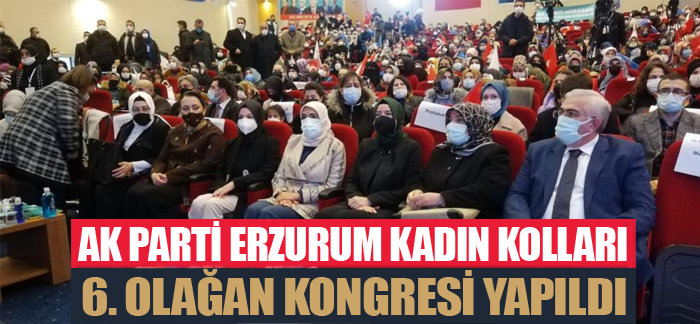 AK Parti Erzurum Kadın Kolları 6. Olağan Kongresi yapıldı