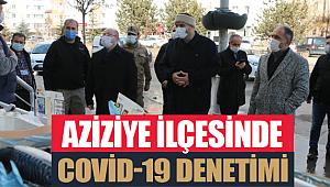 Aziziye’de Covid-19 tedbirlerine sıkı denetim