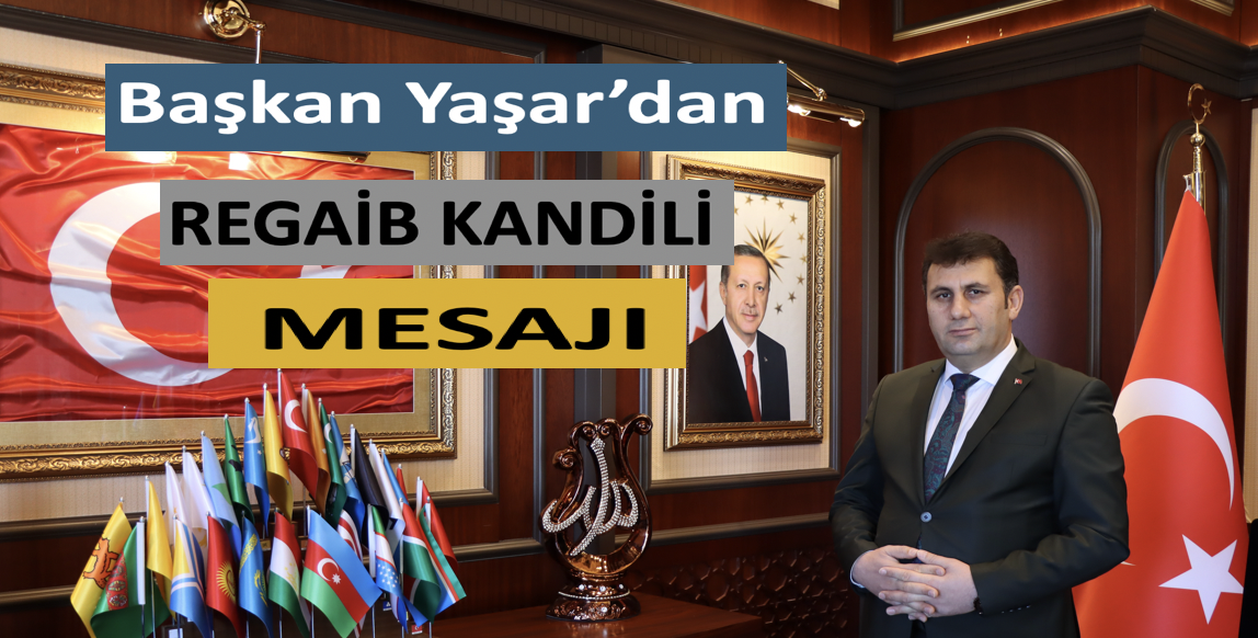 Başkan Yaşar'dan Regaib Kandili Mesajı