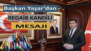 Başkan Yaşar'dan Regaib Kandili Mesajı