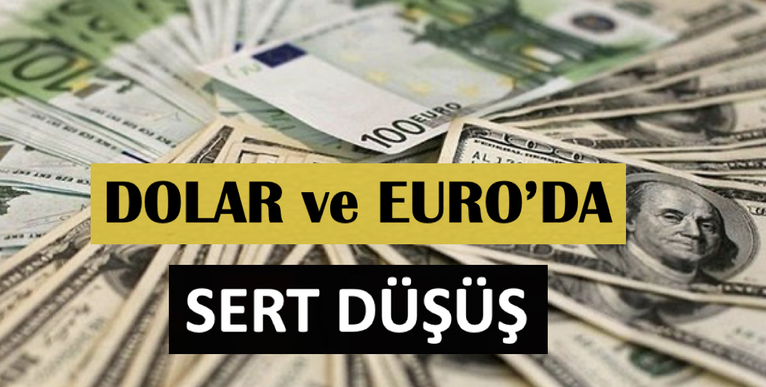 Dolar ve euro'da sert düşüş