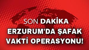 Erzurum’da şafak vakti terör operasyonu