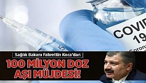 100 milyondan fazla doz Mayıs sonuna kadar elimizde olacak