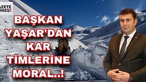 Başkan Yaşar'dan kar timlerine moral..!