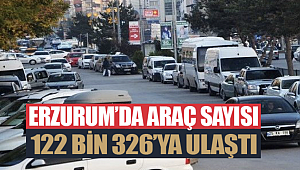 Erzurum’da araç sayısı 122 bin 326’ya ulaştı