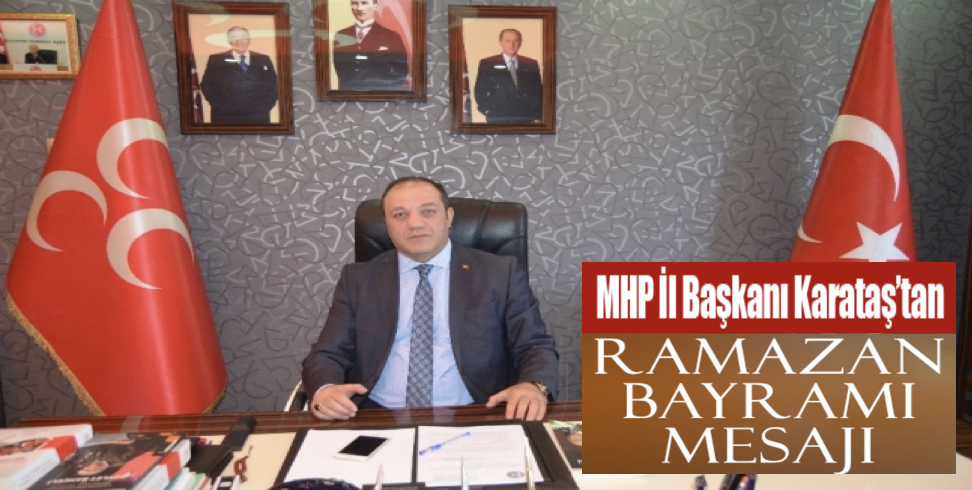 MHP İl Başkanı Naim Karataş'tan Ramazan Bayramı kutlaması