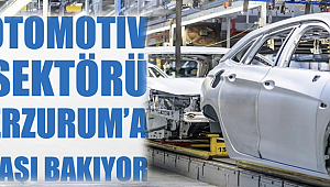 Otomotiv sektörü Erzurum’a şaşı bakıyor