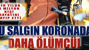 BU SALGIN KORONADAN DAHA ÖLÜMCÜL!