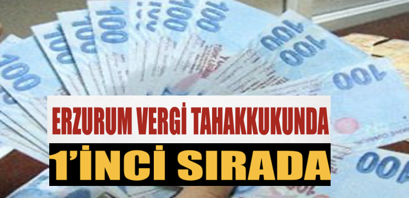 Erzurum vergi tahakkukunda 1’inci sırada