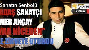  Dadaş Sanatçı Ömer Akçay ''Yar Niceden'' ile zirveye oturdu.