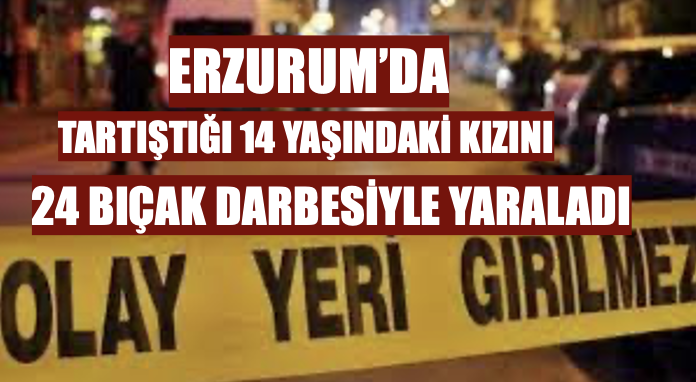 Tartıştığı 14 yaşındaki kızını 24 bıçak darbesiyle yaraladı