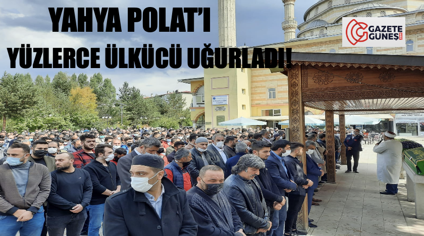 Ülkücü Yahya Polat Son yolculuğuna uğurlandı