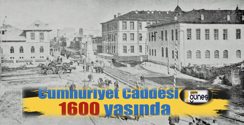 Cumhuriyet Caddesi 1600 yaşında 