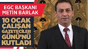 EGC Başkanı Barlak 10 Ocak Çalışan Gazeteciler Günü’nü kutladı