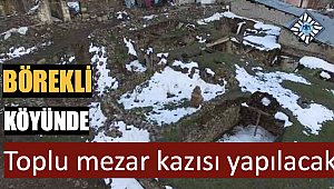 Börekli köyünde toplu mezar kazısı yapılacak