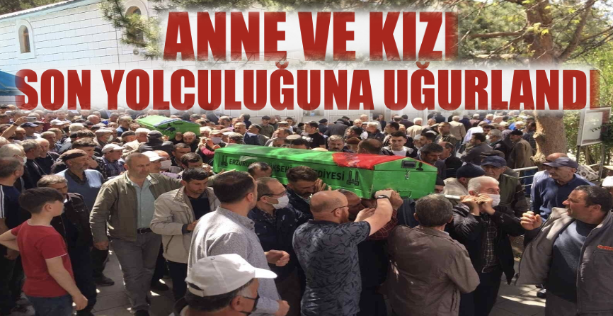 Anne ve kızı son yolculuğuna uğurlandı