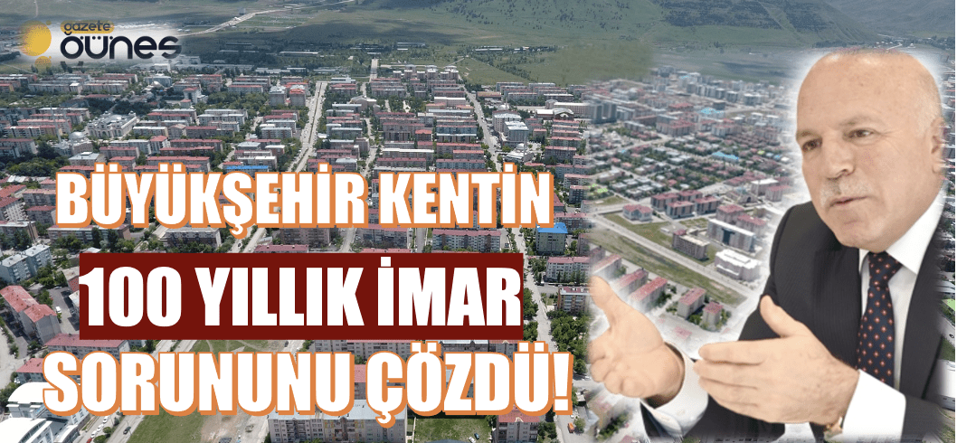 Büyükşehir kentin 100 yıllık imar sorununu çözdü