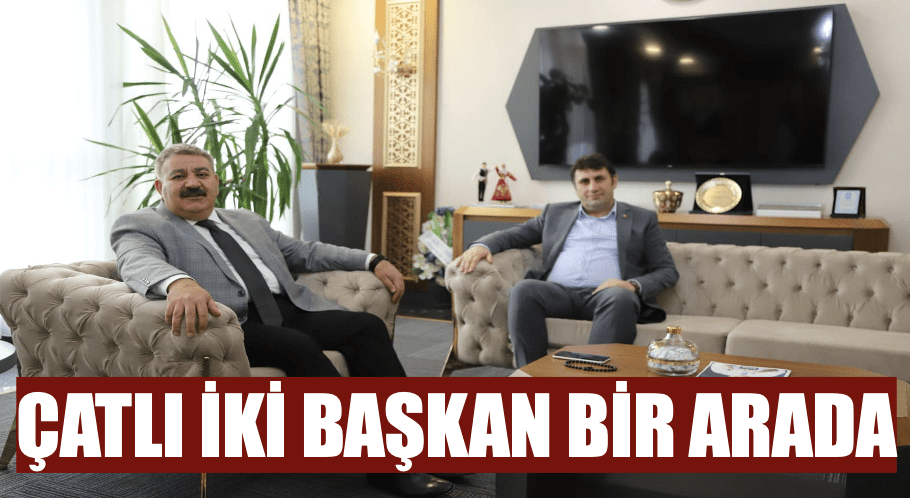 Çat'lı iki başkan bir arada