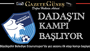 Dadaş'ın kampı başlıyor