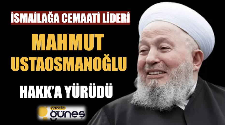 İsmailağa Cemaati lideri Mahmut Ustaosmanoğlu vefat etti .