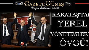 Karataş'tan yerel yönetimlere övgü