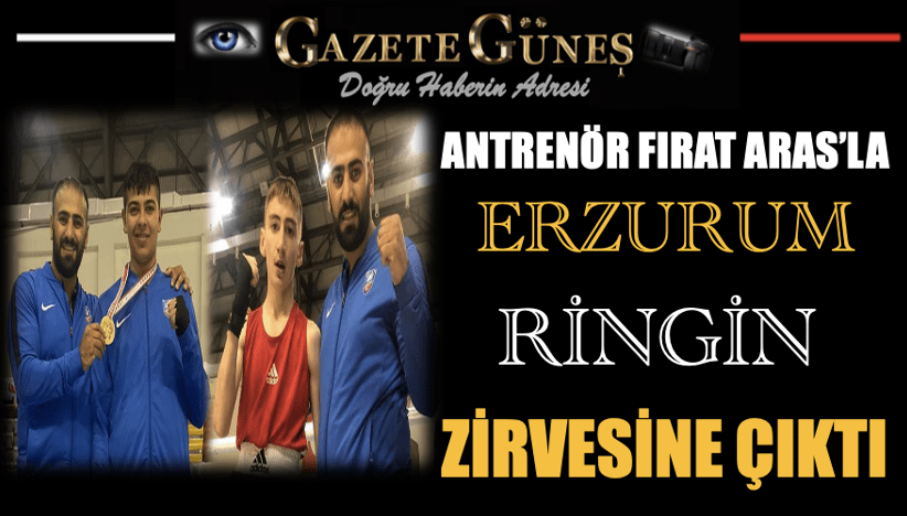 Antrenör Fırat Aras'la Erzurum ringin zirvesine çıktı