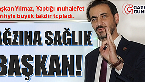 Ağzına sağlık Başkan!