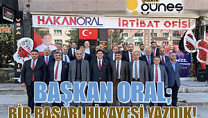 Başkan Oral: Bir başarı hikâyesi yazdık