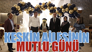 Keskin ailesinin mutlu günü!..