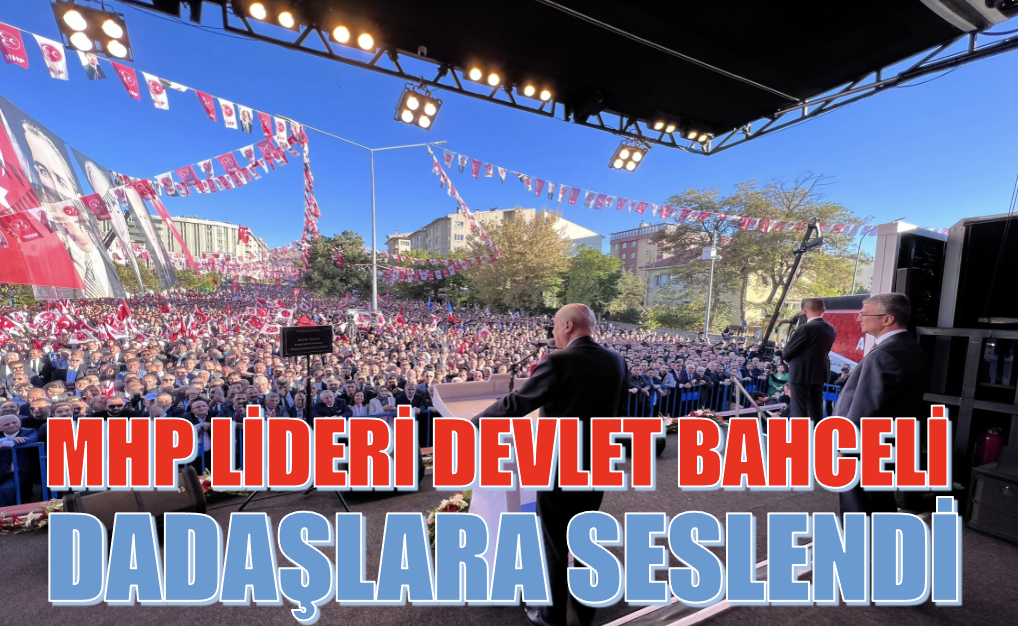 MHP Lideri Devlet Bahceli Dadaşlara seslendi